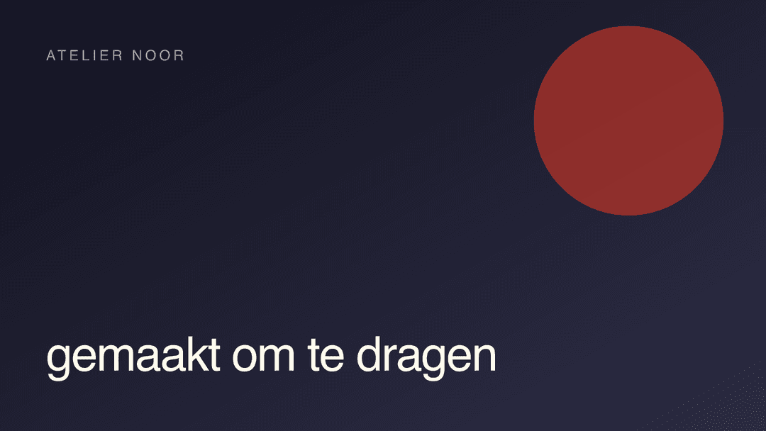 Atelier Noor · Gemaakt om te dragen